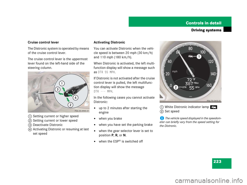 MERCEDES-BENZ SL65AMG 2008 R230 Owners Manual 223 Controls in detail
Driving systems
Cruise control lever
The Distronic system is operated by means 
of the cruise control lever.
The cruise control lever is the uppermost 
lever found on the left-h