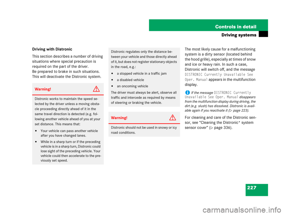 MERCEDES-BENZ SL600 2008 R230 Owners Manual 227 Controls in detail
Driving systems
Driving with Distronic
This section describes a number of driving 
situations where special precaution is 
required on the part of the driver. 
Be prepared to br
