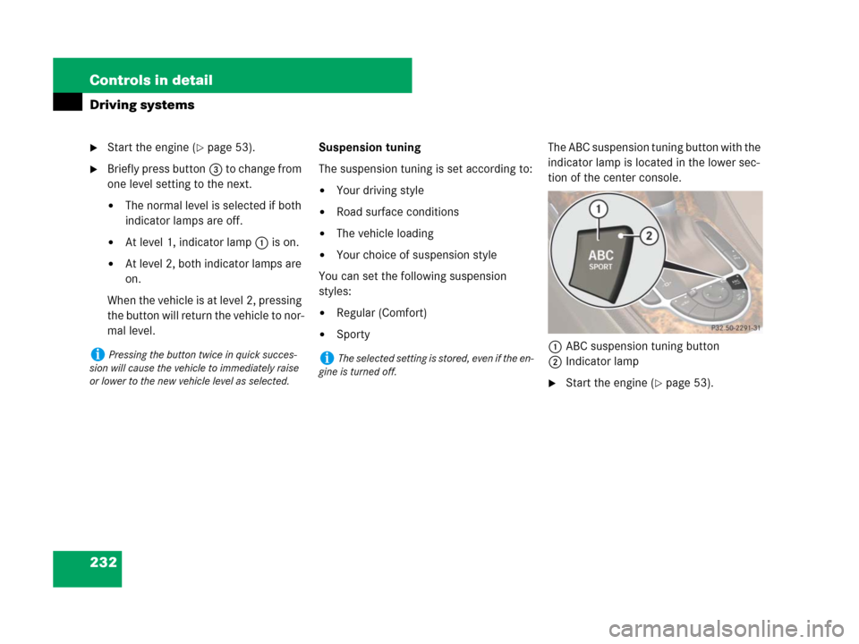 MERCEDES-BENZ SL65AMG 2008 R230 Owners Manual 232 Controls in detail
Driving systems
Start the engine (page 53).
Briefly press button3 to change from 
one level setting to the next.
The normal level is selected if both 
indicator lamps are of