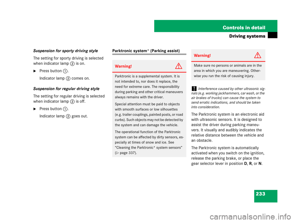MERCEDES-BENZ SL600 2008 R230 Owners Manual 233 Controls in detail
Driving systems
Suspension for sporty driving style 
The setting for sporty driving is selected 
when indicator lamp2 is on.
Press button1.
Indicator lamp2 comes on.
Suspension