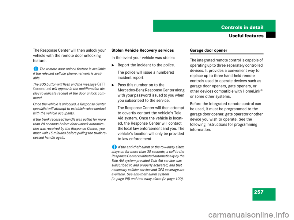 MERCEDES-BENZ SL550 2008 R230 Owners Manual 257 Controls in detail
Useful features
The Response Center will then unlock your 
vehicle with the remote door unlocking 
feature.Stolen Vehicle Recovery services
In the event your vehicle was stolen: