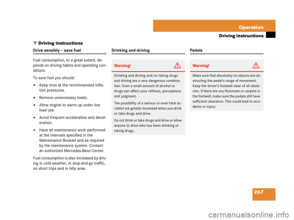 MERCEDES-BENZ SL550 2008 R230 Owners Manual 267 Operation
Driving instructions
Driving instructions
Drive sensibly – save fuel
Fuel consumption, to a great extent, de-
pends on driving habits and operating con-
ditions.
To save fuel you shou