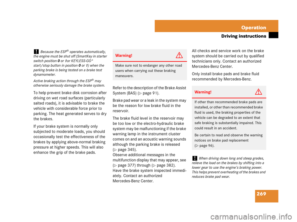 MERCEDES-BENZ SL550 2008 R230 Owners Guide 269 Operation
Driving instructions
To help prevent brake disk corrosion after 
driving on wet road surfaces (particularly 
salted roads), it is advisable to brake the 
vehicle with considerable force 