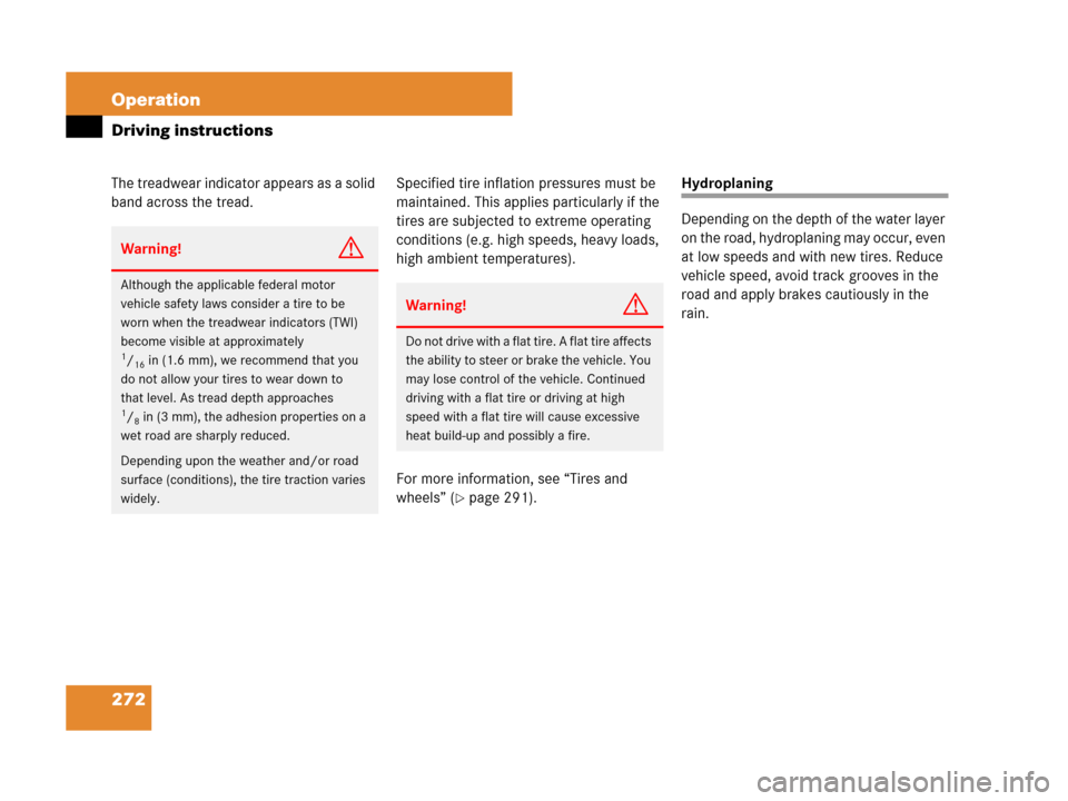 MERCEDES-BENZ SL600 2008 R230 Owners Manual 272 Operation
Driving instructions
The treadwear indicator appears as a solid 
band across the tread.Specified tire inflation pressures must be 
maintained. This applies particularly if the 
tires are