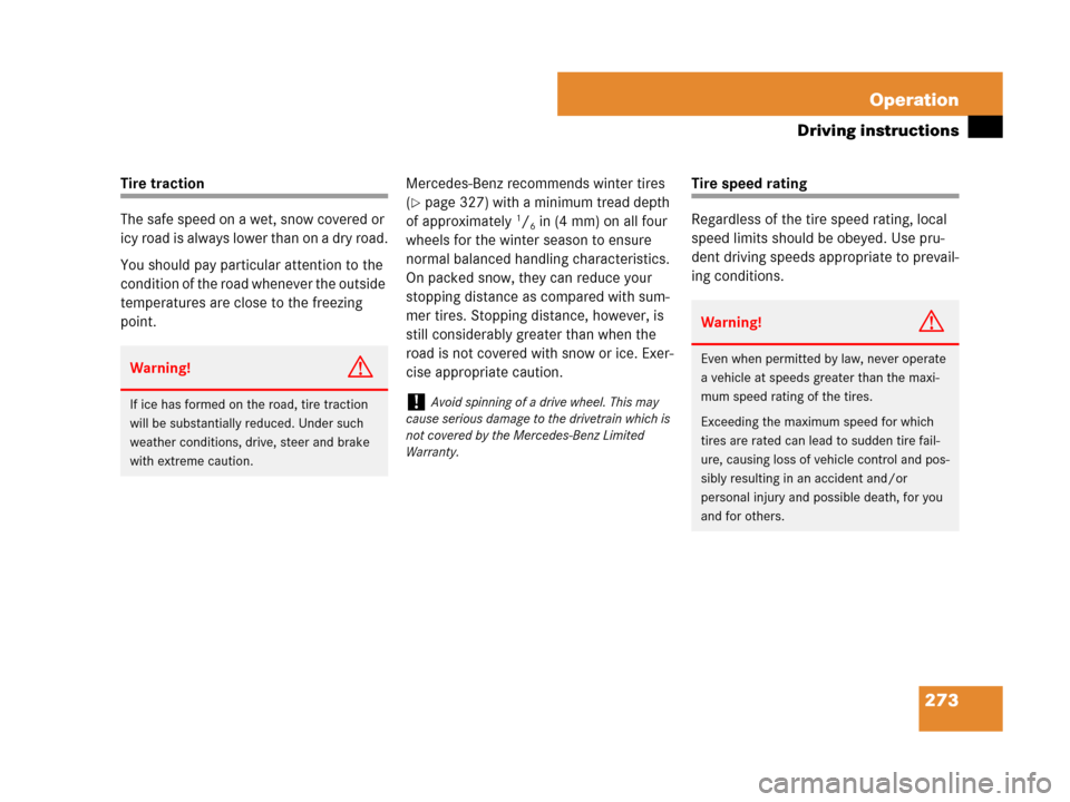 MERCEDES-BENZ SL550 2008 R230 Owners Manual 273 Operation
Driving instructions
Tire traction
The safe speed on a wet, snow covered or 
icy road is always lower than on a dry road.
You should pay particular attention to the 
condition of the roa