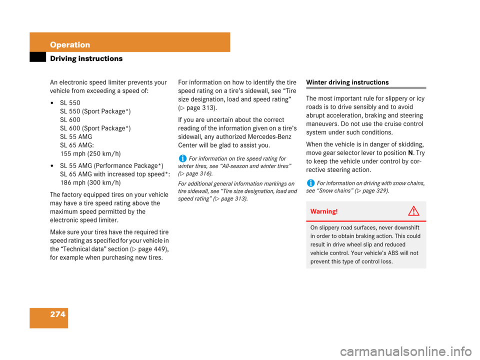 MERCEDES-BENZ SL65AMG 2008 R230 Owners Manual 274 Operation
Driving instructions
An electronic speed limiter prevents your 
vehicle from exceeding a speed of:
SL 550
SL 550 (Sport Package*)
SL 600
SL 600 (Sport Package*)
SL 55 AMG
SL 65 AMG:
155