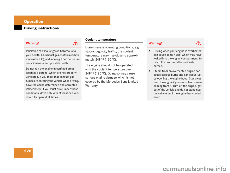 MERCEDES-BENZ SL550 2008 R230 Owners Manual 278 Operation
Driving instructions
Coolant temperature
During severe operating conditions, e.g. 
stop-and-go city traffic, the coolant 
temperature may rise close to approxi-
mately 248°F (120°C).
T
