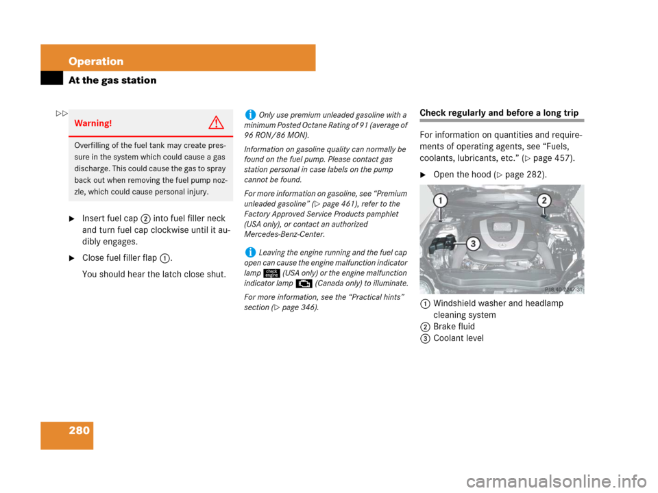 MERCEDES-BENZ SL550 2008 R230 Owners Manual 280 Operation
At the gas station
Insert fuel cap 2 into fuel filler neck 
and turn fuel cap clockwise until it au-
dibly engages. 
Close fuel filler flap 1. 
You should hear the latch close shut.
Ch