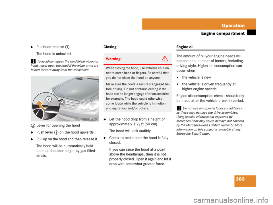 MERCEDES-BENZ SL65AMG 2008 R230 Owners Manual 283 Operation
Engine compartment
Pull hood release1.
The hood is unlocked.
2Lever for opening the hood
Push lever2 on the hood upwards. 
Pull up on the hood and then release it. 
The hood will be a