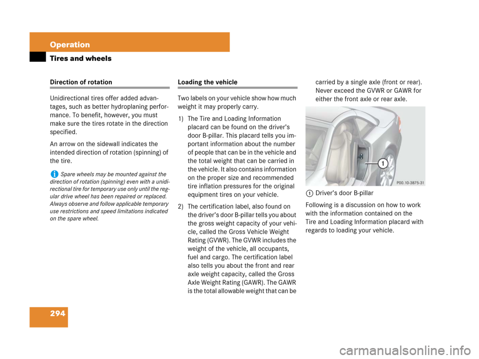 MERCEDES-BENZ SL600 2008 R230 Owners Manual 294 Operation
Tires and wheels
Direction of rotation
Unidirectional tires offer added advan-
tages, such as better hydroplaning perfor-
mance. To benefit, however, you must 
make sure the tires rotate