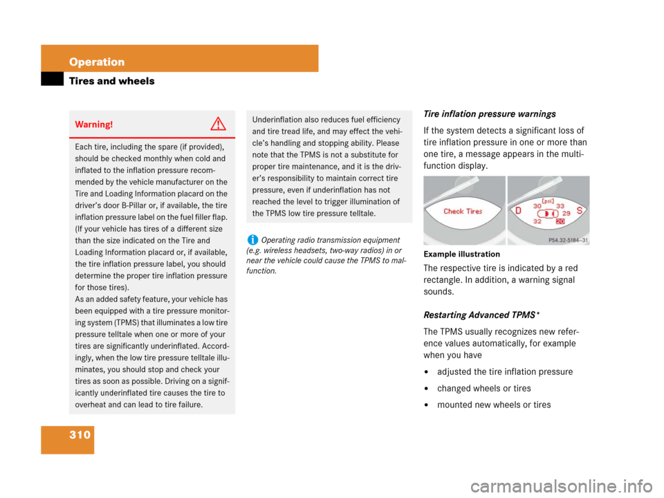 MERCEDES-BENZ SL600 2008 R230 Owners Guide 310 Operation
Tires and wheels
Tire inflation pressure warnings
If the system detects a significant loss of 
tire inflation pressure in one or more than 
one tire, a message appears in the multi-
func