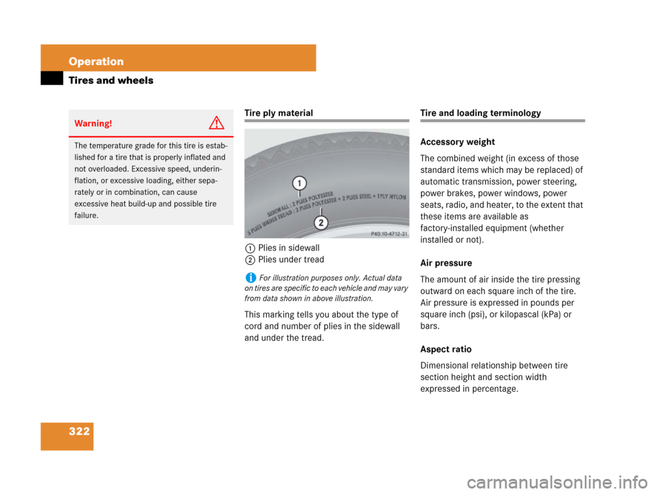 MERCEDES-BENZ SL600 2008 R230 Owners Guide 322 Operation
Tires and wheels
Tire ply material
1Plies in sidewall
2Plies under tread
This marking tells you about the type of 
cord and number of plies in the sidewall 
and under the tread.Tire and 