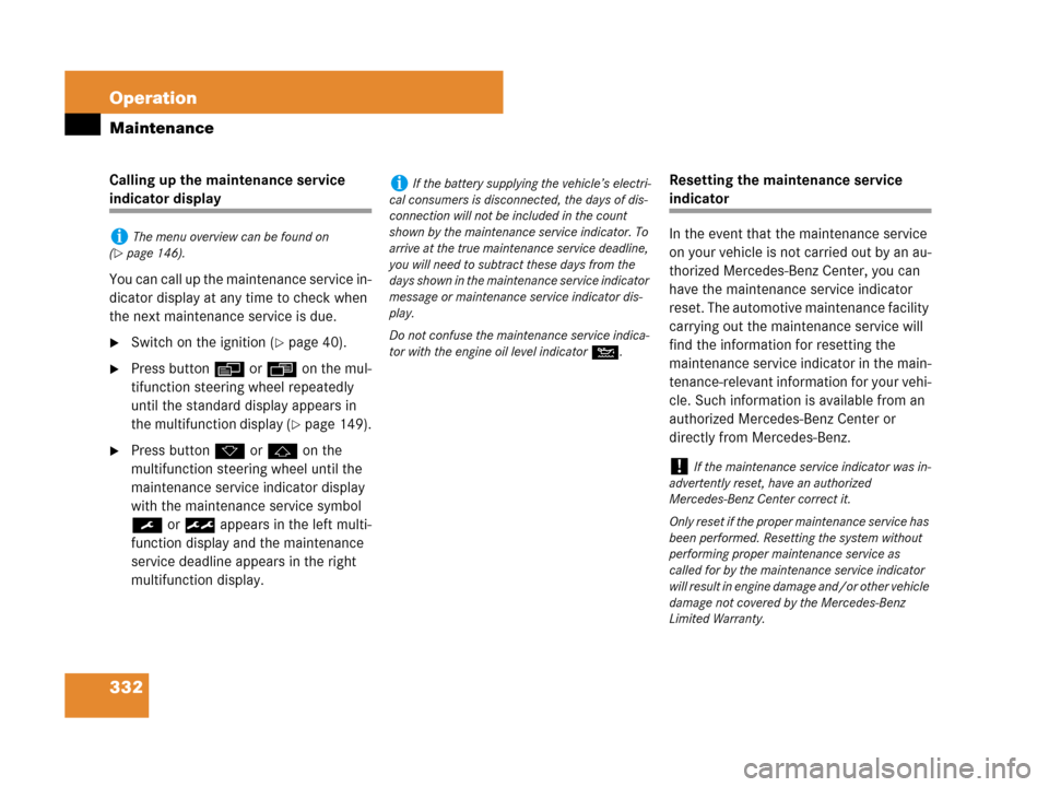 MERCEDES-BENZ SL550 2008 R230 Owners Manual 332 Operation
Maintenance
Calling up the maintenance service 
indicator display
You can call up the maintenance service in-
dicator display at any time to check when 
the next maintenance service is d