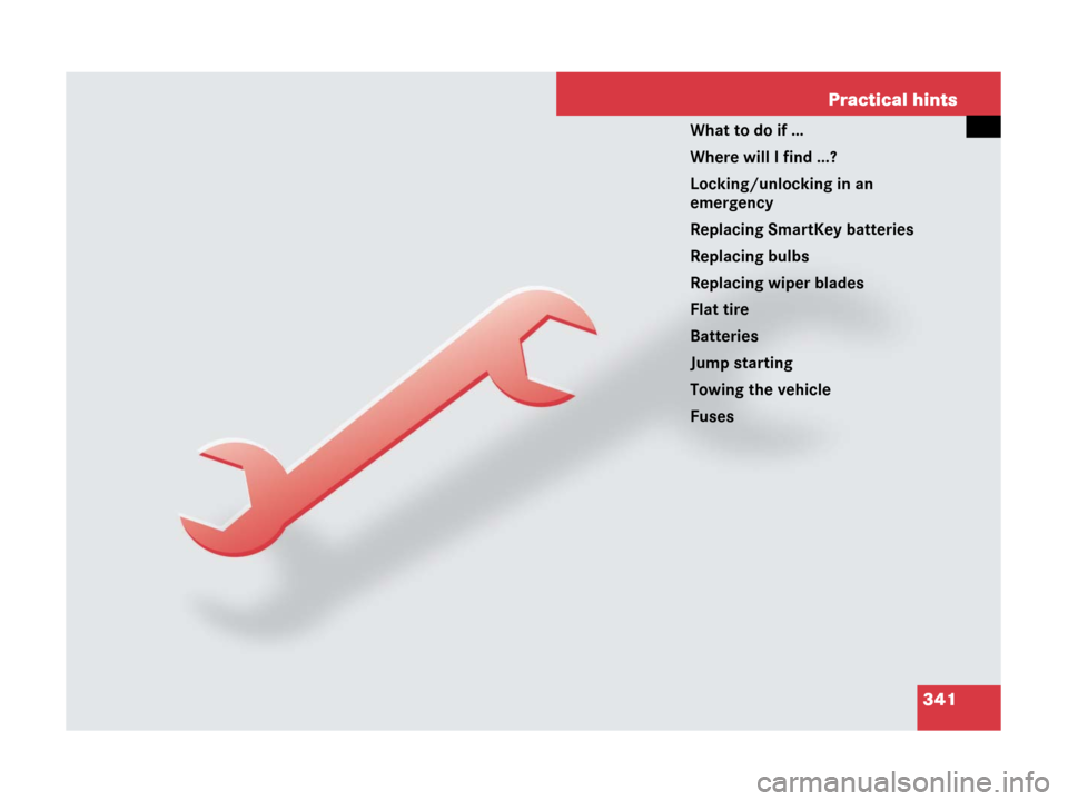 MERCEDES-BENZ SL55AMG 2008 R230 Owners Manual 341 Practical hints
What to do if …
Where will I find ...?
Locking/unlocking in an 
emergency
Replacing SmartKey batteries
Replacing bulbs
Replacing wiper blades
Flat tire
Batteries
Jump starting
To