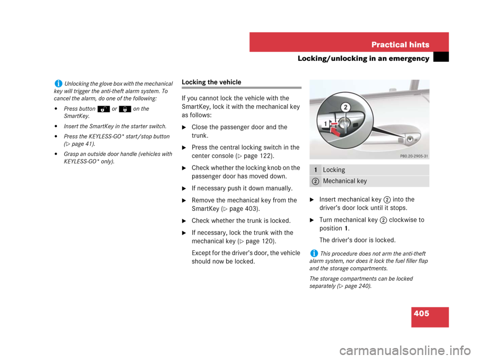 MERCEDES-BENZ SL550 2008 R230 Owners Guide 405 Practical hints
Locking/unlocking in an emergency
Locking the vehicle
If you cannot lock the vehicle with the 
SmartKey, lock it with the mechanical key 
as follows:
Close the passenger door and 