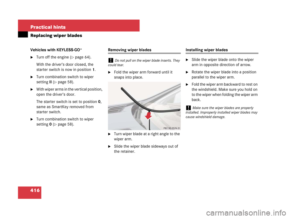 MERCEDES-BENZ SL65AMG 2008 R230 Owners Manual 416 Practical hints
Replacing wiper blades
Vehicles with KEYLESS-GO*
Turn off the engine (page 64).
With the driver’s door closed, the 
starter switch is now in position1.
Turn combination switch