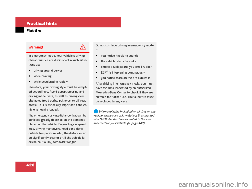 MERCEDES-BENZ SL65AMG 2008 R230 Owners Manual 426 Practical hints
Flat tire
Warning!G
In emergency mode, your vehicle’s driving 
characteristics are diminished in such situa-
tions as:
driving around curves
while braking
while accelerating r
