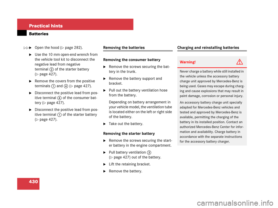 MERCEDES-BENZ SL550 2008 R230 Owners Manual 430 Practical hints
Batteries
Open the hood (page 282).
Use the 10 mm open-end wrench from 
the vehicle tool kit to disconnect the 
negative lead from negative 
terminal2 of the starter battery 
(
