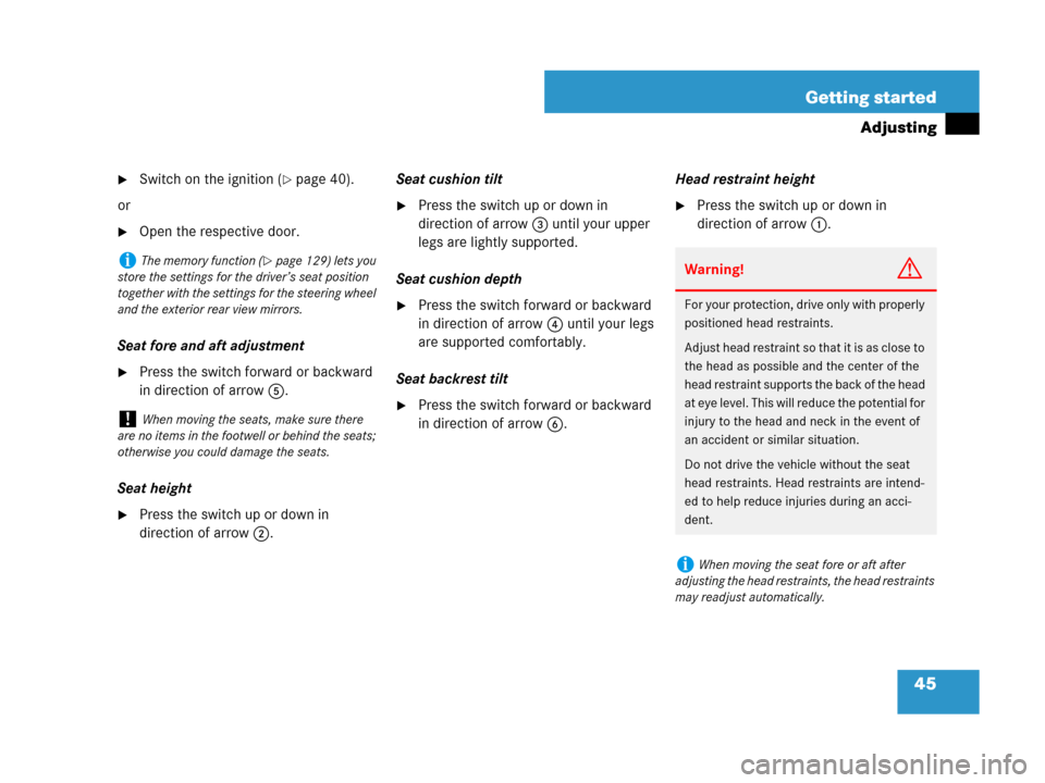 MERCEDES-BENZ SL550 2008 R230 Owners Manual 45 Getting started
Adjusting
Switch on the ignition (page 40).
or
Open the respective door.
Seat fore and aft adjustment 
Press the switch forward or backward 
in direction of arrow 5.
Seat height