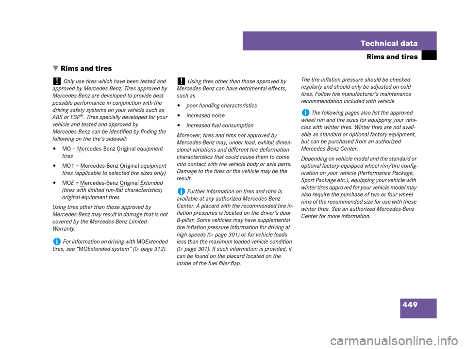 MERCEDES-BENZ SL550 2008 R230 Owners Manual 449 Technical data
Rims and tires
Rims and tires
!Only use tires which have been tested and 
approved by Mercedes-Benz. Tires approved by 
Mercedes-Benz are developed to provide best 
possible perfor