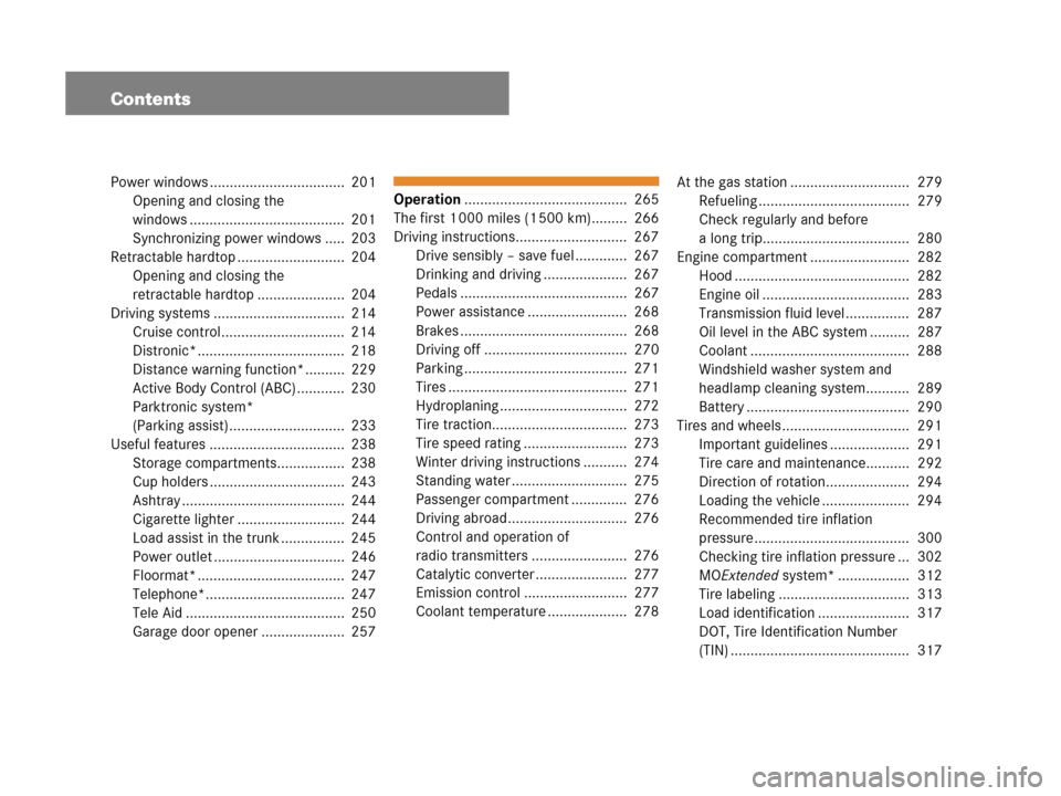 MERCEDES-BENZ SL600 2008 R230 Owners Manual Contents
Power windows ..................................  201
Opening and closing the
windows .......................................  201
Synchronizing power windows .....  203
Retractable hardtop .