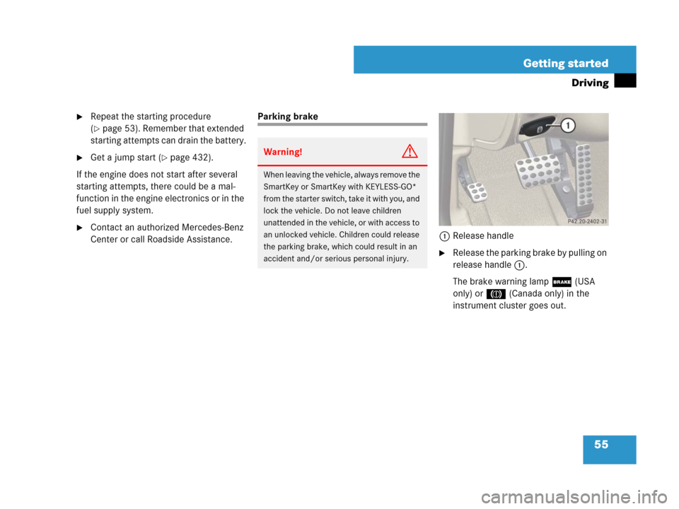 MERCEDES-BENZ SL55AMG 2008 R230 Owners Manual 55 Getting started
Driving
Repeat the starting procedure 
(
page 53). Remember that extended 
starting attempts can drain the battery.
Get a jump start (page 432).
If the engine does not start aft
