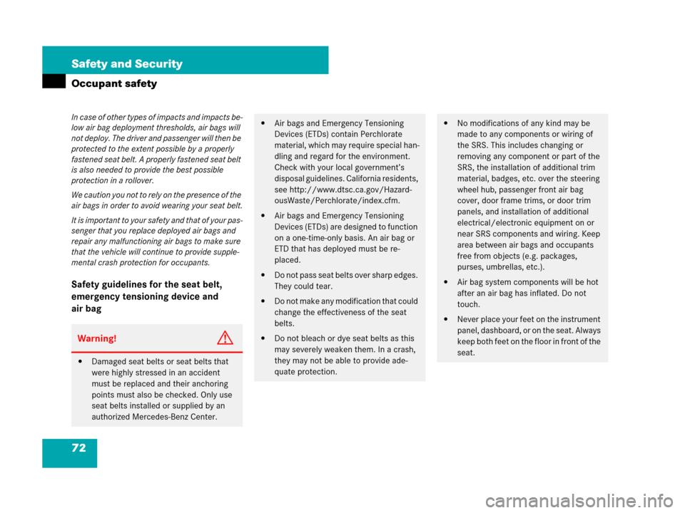 MERCEDES-BENZ SL550 2008 R230 Owners Manual 72 Safety and Security
Occupant safety
Safety guidelines for the seat belt, 
emergency tensioning device and 
air bag
In case of other types of impacts and impacts be-
low air bag deployment threshold
