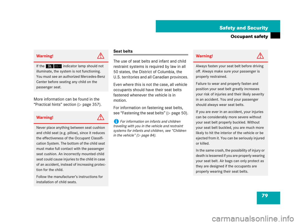 MERCEDES-BENZ SL550 2008 R230 Owners Manual 79 Safety and Security
Occupant safety
More information can be found in the 
“Practical hints” section (
page 357).
Seat belts
The use of seat belts and infant and child 
restraint systems is req