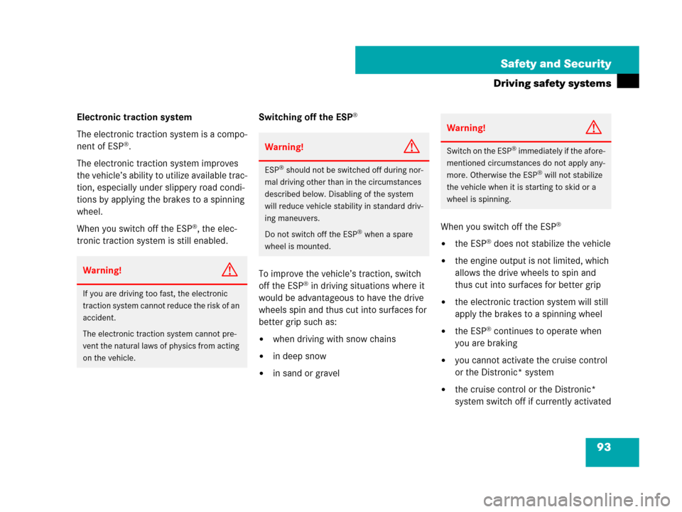 MERCEDES-BENZ SL550 2008 R230 Owners Manual 93 Safety and Security
Driving safety systems
Electronic traction system
The electronic traction system is a compo-
nent of ESP
®.
The electronic traction system improves 
the vehicle’s ability to 
