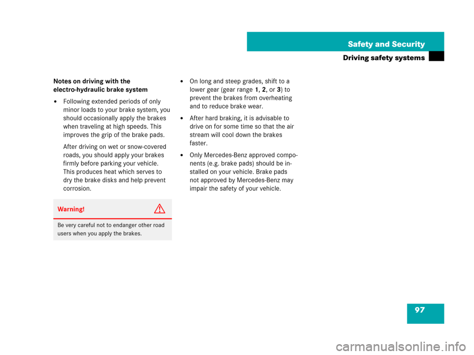 MERCEDES-BENZ SL550 2008 R230 Owners Manual 97 Safety and Security
Driving safety systems
Notes on driving with the 
electro-hydraulic brake system
Following extended periods of only 
minor loads to your brake system, you 
should occasionally 