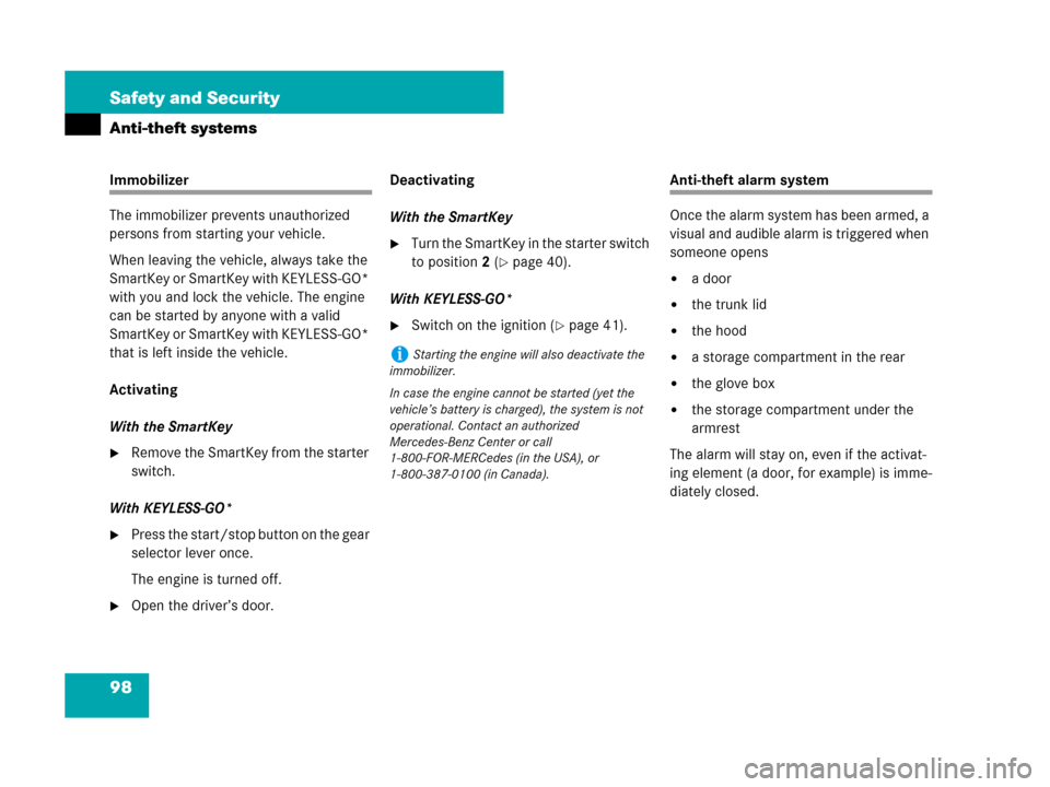 MERCEDES-BENZ SL550 2008 R230 Owners Manual 98 Safety and Security
Anti-theft systems
Immobilizer
The immobilizer prevents unauthorized 
persons from starting your vehicle.
When leaving the vehicle, always take the 
SmartKey or SmartKey with KE