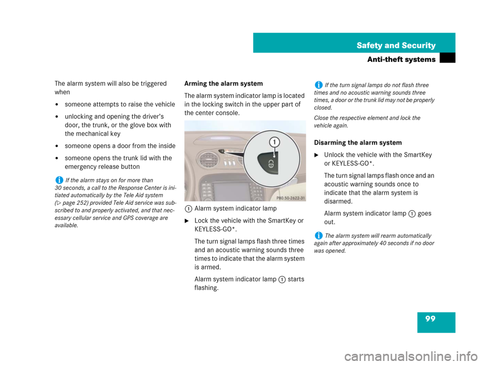 MERCEDES-BENZ SL600 2008 R230 Owners Manual 99 Safety and Security
Anti-theft systems
The alarm system will also be triggered 
when 
someone attempts to raise the vehicle
unlocking and opening the driver’s 
door, the trunk, or the glove box