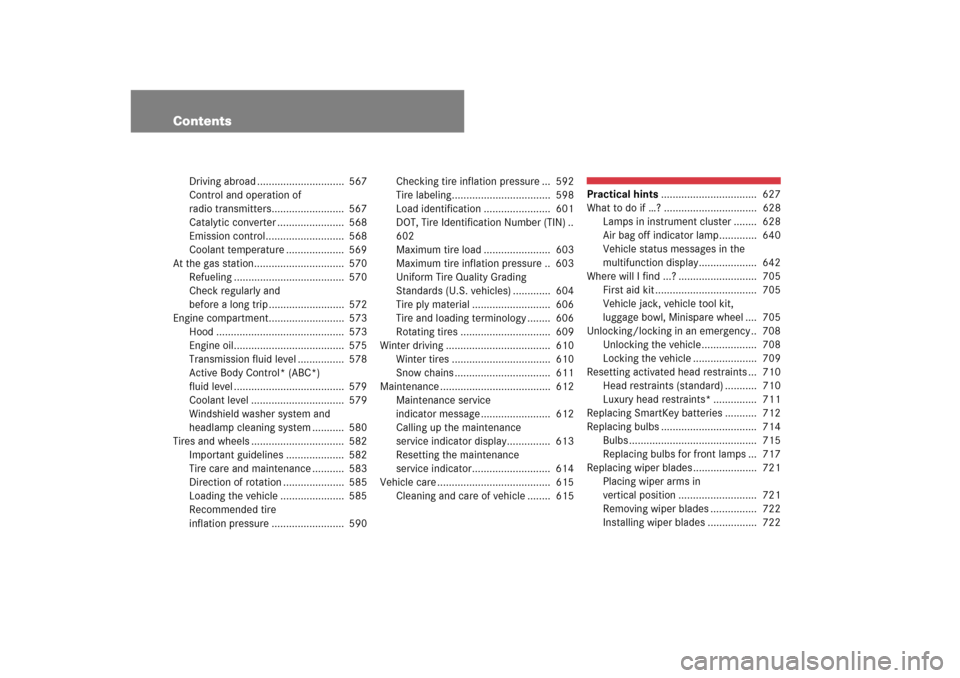 MERCEDES-BENZ S-Class 2008 W221 Comand Manual Contents
Driving abroad ..............................  567
Control and operation of 
radio transmitters.........................  567
Catalytic converter .......................  568
Emission control