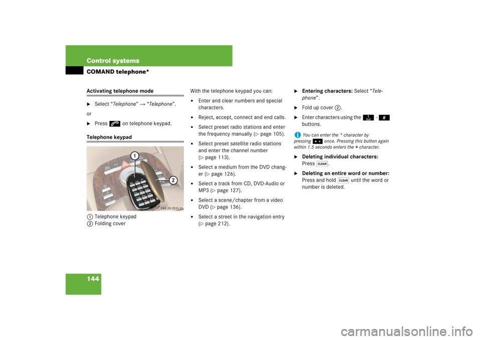 MERCEDES-BENZ S-Class 2008 W221 Comand Manual 144 Control systemsCOMAND telephone*Activating telephone mode
Select “Telephone”  “Telephone”.
or

Press s on telephone keypad.
Telephone keypad
1Telephone keypad
2Folding coverWith the tel