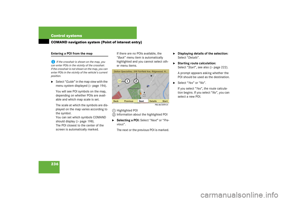 MERCEDES-BENZ S-Class 2008 W221 Comand Manual 236 Control systemsCOMAND navigation system (Point of interest entry)Entering a POI from the map
Select “Guide” in the map view with the 
menu system displayed (
page 196).
You will see POI symb