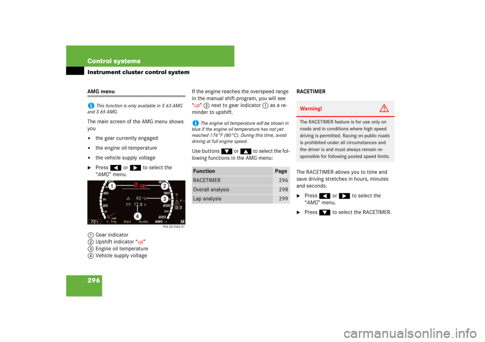 MERCEDES-BENZ S-Class 2008 W221 Comand Manual 296 Control systemsInstrument cluster control systemAMG menu
The main screen of the AMG menu shows 
you 
the gear currently engaged 

the engine oil temperature

the vehicle supply voltage

Press 