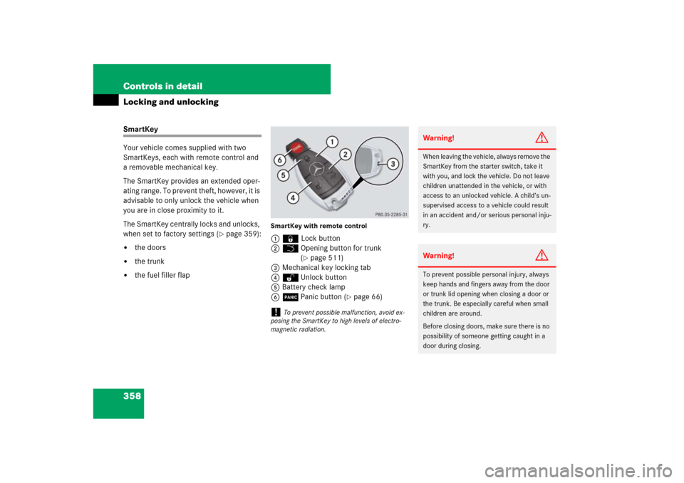 MERCEDES-BENZ S-Class 2008 W221 Comand Manual 358 Controls in detailLocking and unlockingSmartKey
Your vehicle comes supplied with two 
SmartKeys, each with remote control and 
a removable mechanical key. 
The SmartKey provides an extended oper-
