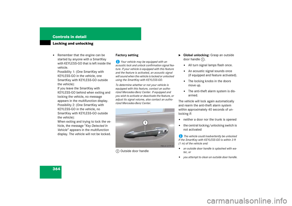 MERCEDES-BENZ S-Class 2008 W221 Comand Manual 364 Controls in detailLocking and unlocking
Remember that the engine can be 
started by anyone with a SmartKey 
wi th KEY LES S-GO tha t i s le ft  ins id e t he  
vehicle.
Possibility 1: (One SmartK