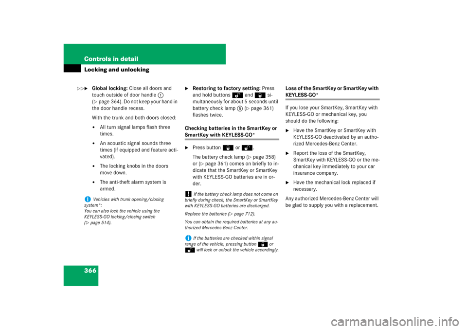 MERCEDES-BENZ S-Class 2008 W221 Comand Manual 366 Controls in detailLocking and unlocking
Global locking: Close all doors and 
touch outside of door handle1 
(page 364). Do not keep your hand in 
the door handle recess.
With the trunk and both 