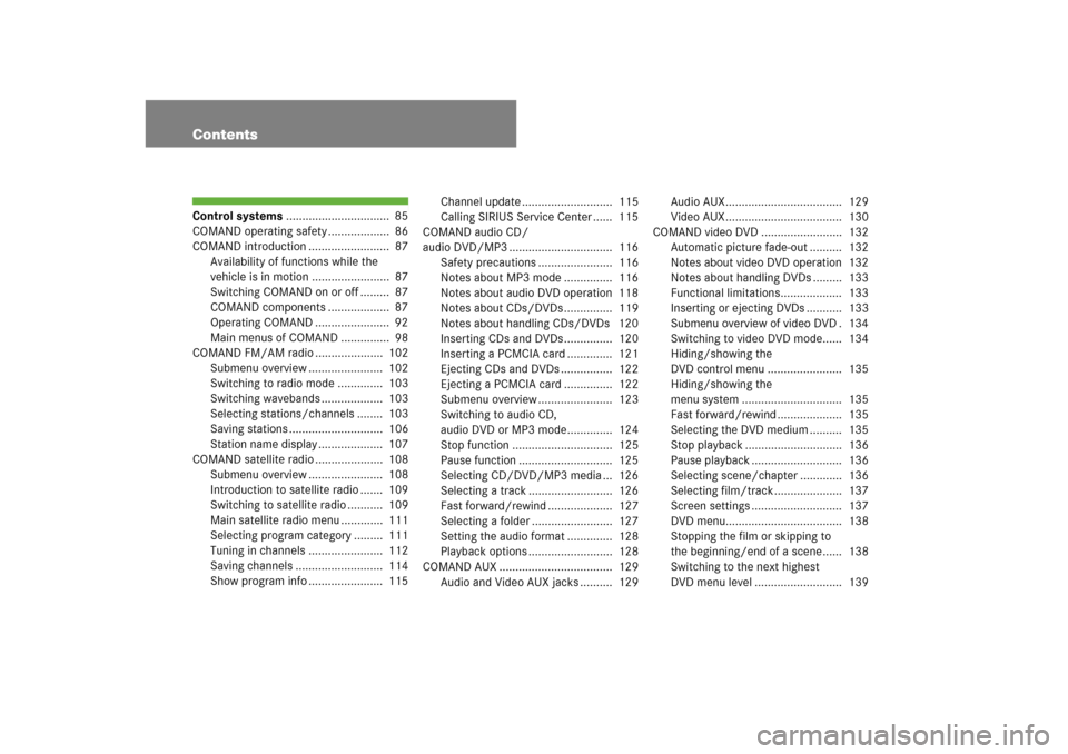 MERCEDES-BENZ S-Class 2008 W221 Comand Manual ContentsControl systems................................  85
COMAND operating safety ...................  86
COMAND introduction .........................  87
Availability of functions while the 
vehic