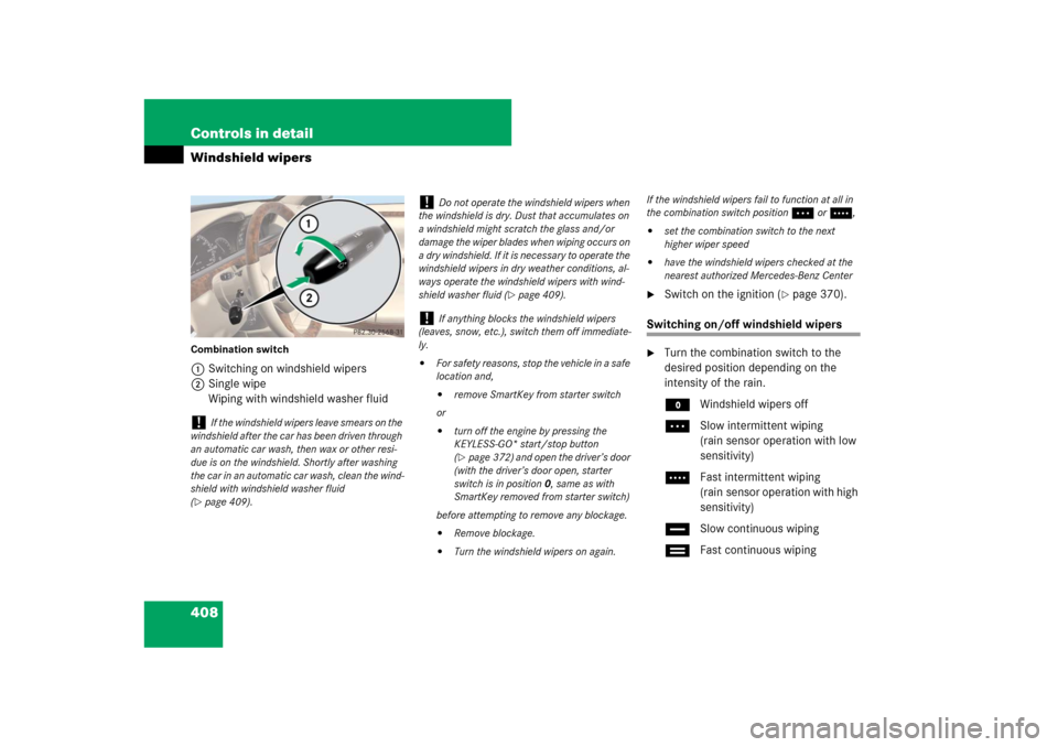 MERCEDES-BENZ S-Class 2008 W221 Comand Manual 408 Controls in detailWindshield wipersCombination switch1Switching on windshield wipers
2Single wipe
Wiping with windshield washer fluid

Switch on the ignition (
page 370).
Switching on/off windsh