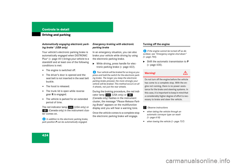 MERCEDES-BENZ S-Class 2008 W221 Comand Manual 424 Controls in detailDriving and parkingAutomatically engaging electronic park-
ing brake* (USA only)
Your vehicle’s electronic parking brake is 
automatically engaged when DISTRONIC 
Plus* (
page