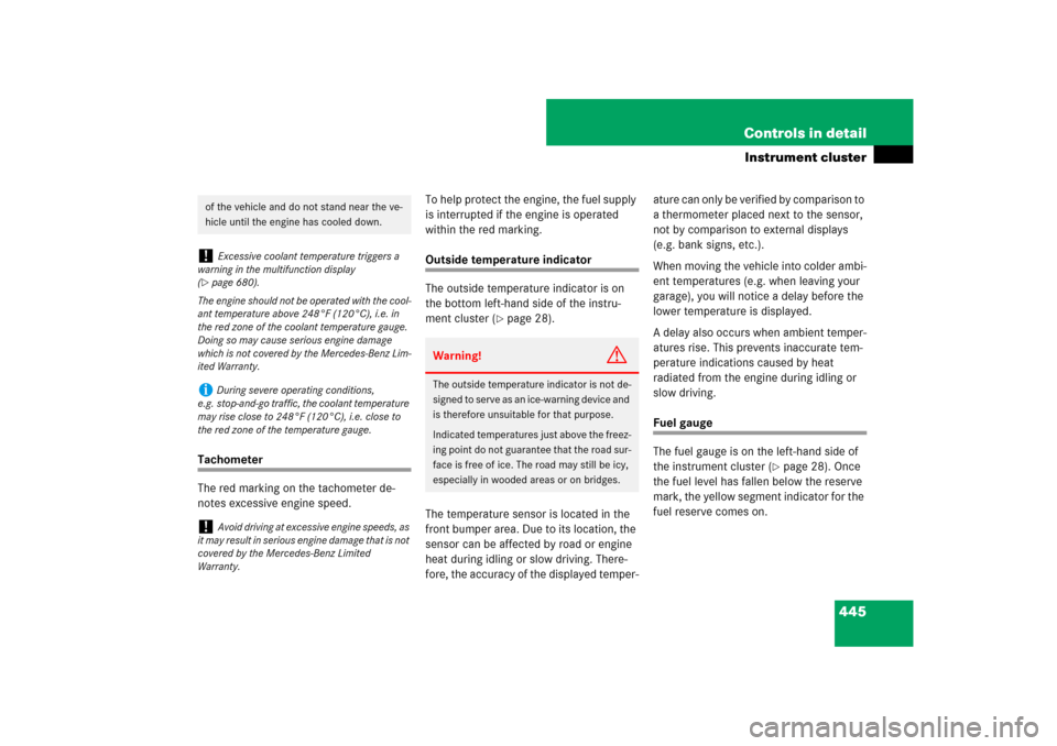 MERCEDES-BENZ S-Class 2008 W221 Comand Manual 445 Controls in detail
Instrument cluster
Tachometer
The red marking on the tachometer de-
notes excessive engine speed.To help protect the engine, the fuel supply 
is interrupted if the engine is ope