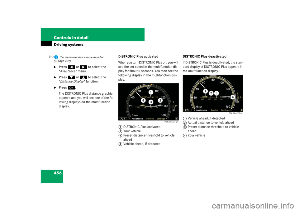 MERCEDES-BENZ S-Class 2008 W221 Comand Manual 456 Controls in detailDriving systems
Press ( or & to select the 
“Assistance” menu.

Press % or $ to select the 
“Distance Display” function.

Press #.
The DISTRONIC Plus distance graphic 