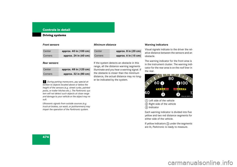 MERCEDES-BENZ S-Class 2008 W221 Comand Manual 474 Controls in detailDriving systemsFront sensors
Rear sensorsMinimum distance
If the system detects an obstacle in this 
range, all the distance warning segments 
illuminate and you hear a warning s