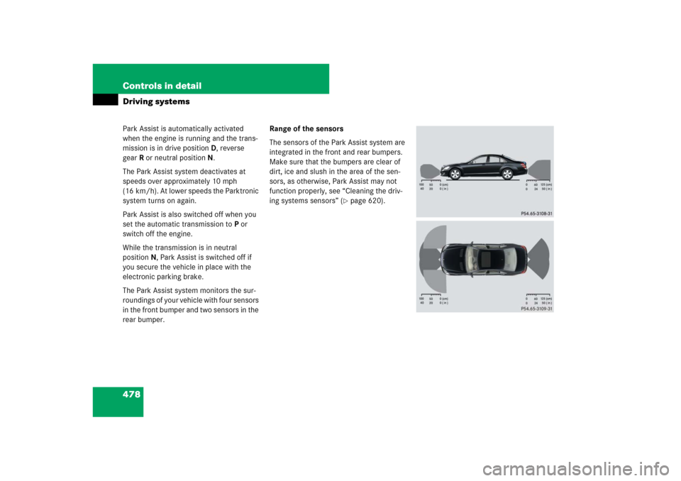 MERCEDES-BENZ S-Class 2008 W221 Comand Manual 478 Controls in detailDriving systemsPark Assist is automatically activated 
when the engine is running and the trans-
mission is in drive position D, reverse 
gearR or neutral positionN.
The Park Ass