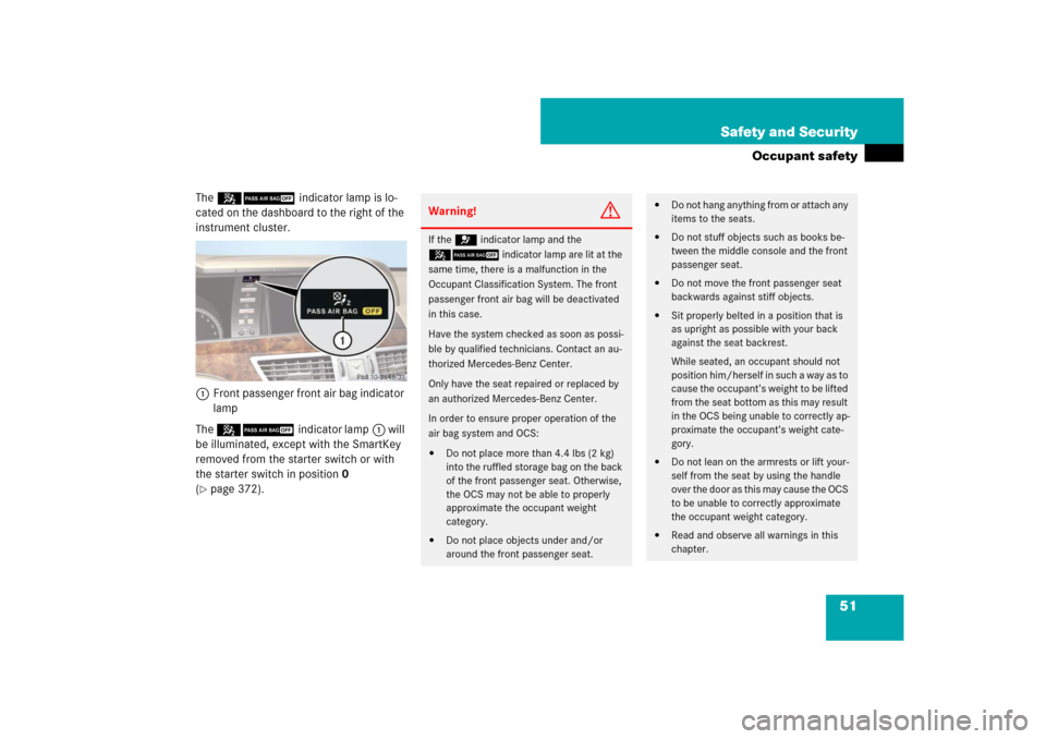 MERCEDES-BENZ S-Class 2008 W221 Comand Manual 51 Safety and Security
Occupant safety
The 59 indicator lamp is lo-
cated on the dashboard to the right of the 
instrument cluster.
1Front passenger front air bag indicator 
lamp
The 59indicator lamp1
