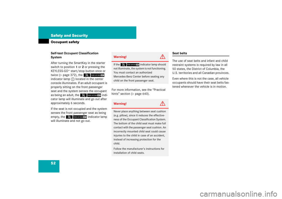 MERCEDES-BENZ S-Class 2008 W221 Comand Manual 52 Safety and SecurityOccupant safetySelf-test Occupant Classification 
System
After turning the SmartKey in the starter 
switch to position1 or2 or pressing the 
KEYLESS-GO* start/stop button once or