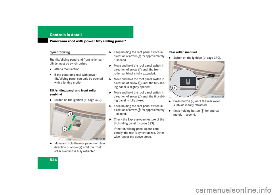MERCEDES-BENZ S-Class 2008 W221 Comand Manual 524 Controls in detailPanorama roof with power tilt/sliding panel*Synchronizing 
The tilt/sliding panel and front roller sun-
blinds must be synchronized
after a malfunction

if the panorama roof wi