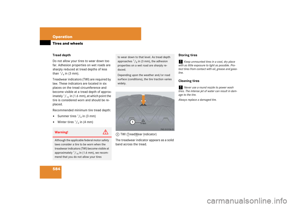 MERCEDES-BENZ S-Class 2008 W221 Comand Manual 584 OperationTires and wheelsTread depth 
Do not allow your tires to wear down too 
far. Adhesion properties on wet roads are 
sharply reduced at tread depths of less 
than 
1/8in (3 mm).
Treadwear in